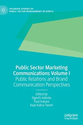 Public Sector Marketing Communications Volume I: Relații publice și perspective de comunicare de marcă - Public Sector Marketing Communications Volume I: Public Relations and Brand Communication Perspectives