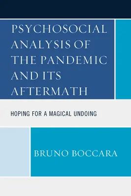 Analiza psihosocială a pandemiei și a urmărilor sale: Speranța pentru o deznodământ magic - Psychosocial Analysis of the Pandemic and Its Aftermath: Hoping for a Magical Undoing