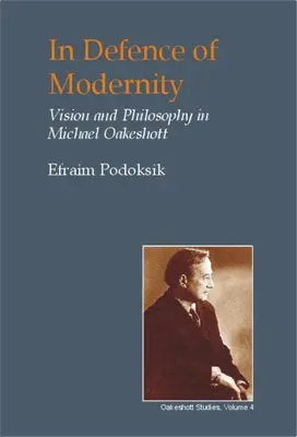 În apărarea modernității: Gândirea socială a lui Michael Oakeshott - In Defence of Modernity: The Social Thought of Michael Oakeshott