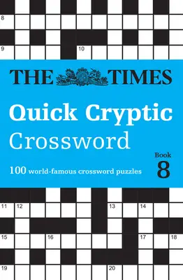 The Times Quick Cryptic Crossword Book 8: 100 de cuvinte încrucișate faimoase în întreaga lume - The Times Quick Cryptic Crossword Book 8: 100 World-Famous Crossword Puzzles