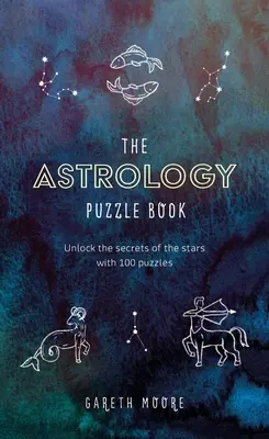 Cartea puzzle de astrologie: Deblochează secretele stelelor cu 100 de puzzle-uri - The Astrology Puzzle Book: Unlock the Secrets of the Stars with 100 Puzzles