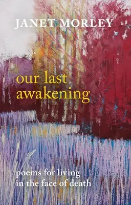 Ultima noastră trezire: Poezii pentru a trăi în fața morții - Our Last Awakening: Poems for Living in the Face of Death