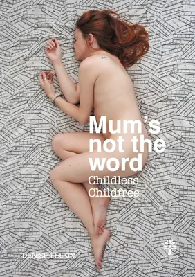 Mum's not the word - Childless Childfree