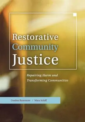 Justiție comunitară restaurativă: Repararea daunelor și transformarea comunităților - Restorative Community Justice: Repairing Harm and Transforming Communities