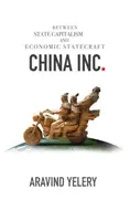 China Inc. - Între capitalismul de stat și statalitatea economică - China Inc. - Between State Capitalism and Economic Statecraft