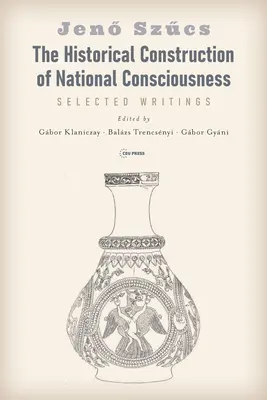 Construcția istorică a conștiinței naționale: Scrieri alese - The Historical Construction of National Consciousness: Selected Writings