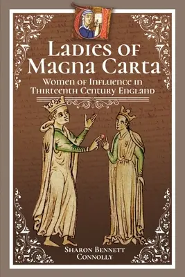 Doamnele din Magna Carta: Femei influente în Anglia secolului al XIII-lea - Ladies of Magna Carta: Women of Influence in Thirteenth Century England