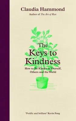 The Keys to Kindness (Cheile bunătății): Cum să fii mai bun cu tine însuți, cu ceilalți și cu lumea - The Keys to Kindness: How to Be Kinder to Yourself, Others and the World