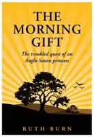 Darul de dimineață - Căutarea zbuciumată a unei prințese anglo-saxone - Morning Gift - The troubled quest of an Anglo-Saxon princess