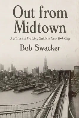 Out from Midtown: Un ghid istoric pe jos al orașului New York - Out from Midtown: A Historical Walking Guide to New York City