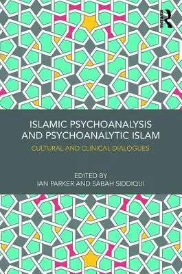 Psihanaliza islamică și islamul psihanalitic: Dialoguri culturale și clinice - Islamic Psychoanalysis and Psychoanalytic Islam: Cultural and Clinical Dialogues