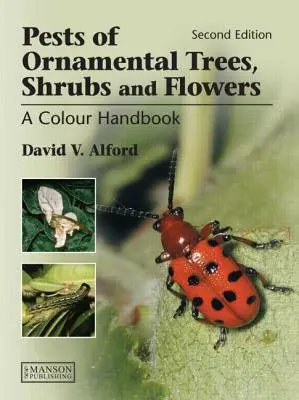 Dăunătorii arborilor ornamentali, arbuștilor și florilor: Manual color, ediția a doua - Pests of Ornamental Trees, Shrubs and Flowers: A Colour Handbook, Second Edition