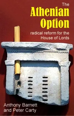 Opțiunea ateniană: Reformă radicală pentru Camera Lorzilor - The Athenian Option: Radical Reform for the House of Lords