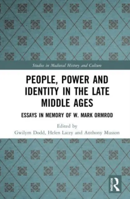 Oameni, putere și identitate în Evul Mediu târziu: Eseuri în memoria lui W. Mark Ormrod - People, Power and Identity in the Late Middle Ages: Essays in Memory of W. Mark Ormrod