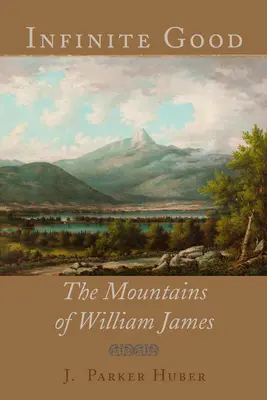 Binele infinit: Munții lui William James - Infinite Good: The Mountains of William James