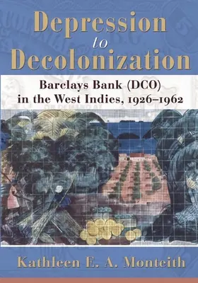 De la depresiune la decolonizare: Barclays Bank (Dco) în Indiile de Vest, 1926-1962 - Depression to Decolonization: Barclays Bank (Dco) in the West Indies, 1926-1962