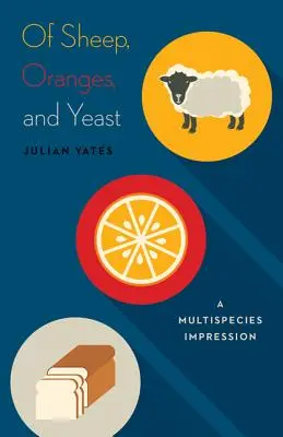 De oaie, portocale și drojdie: A Multispecies Impression Volume 40 - Of Sheep, Oranges, and Yeast: A Multispecies Impression Volume 40