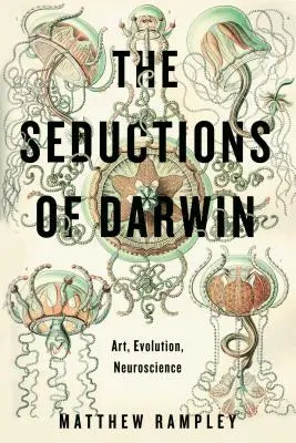 Seducțiile lui Darwin: Artă, evoluție, neuroștiință - The Seductions of Darwin: Art, Evolution, Neuroscience