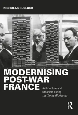 Modernizarea Franței postbelice: Arhitectură și urbanism în timpul Les Trente Glorieuses - Modernising Post-War France: Architecture and Urbanism During Les Trente Glorieuses