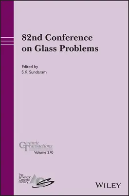 A 82-a Conferință privind problemele sticlei, volumul 270 - 82nd Conference on Glass Problems, Volume 270