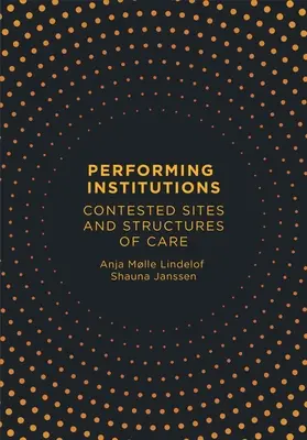 Instituții performante: Situri contestate și structuri de îngrijire - Performing Institutions: Contested Sites and Structures of Care