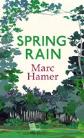 Ploaie de primăvară - O carte de memorii înțeleaptă și plină de confirmare a vieții despre cum grădinile ne pot ajuta să ne vindecăm - Spring Rain - A wise and life-affirming memoir about how gardens can help us heal