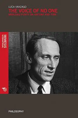 Vocea nimănui: Merleau-Ponty despre timp și natură - The Voice of No One: Merleau-Ponty on Time and Nature