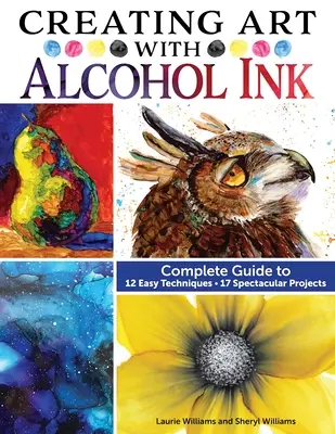 Crearea de artă cu cerneală alcoolică: Ghid complet pentru 12 tehnici simple, 17 proiecte spectaculoase - Creating Art with Alcohol Ink: Complete Guide to 12 Easy Techniques, 17 Spectacular Projects