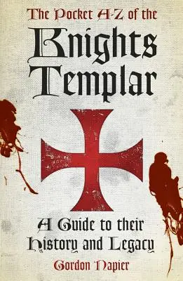 Pocket A-Z of the Knights Templar - Un ghid al istoriei și moștenirii lor - Pocket A-Z of the Knights Templar - A Guide to Their History and Legacy