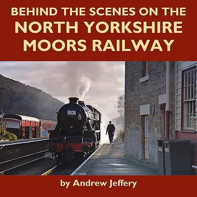 În spatele scenei la North Yorkshire Moors Railway - Behind the Scenes on the North Yorkshire Moors Railway