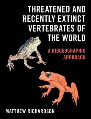 Threatened and Recently Extinct Vertebrates of the World: O abordare biogeografică - Threatened and Recently Extinct Vertebrates of the World: A Biogeographic Approach