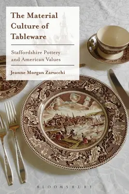 The Material Culture of Tableware: Staffordshire Pottery și valorile americane - The Material Culture of Tableware: Staffordshire Pottery and American Values