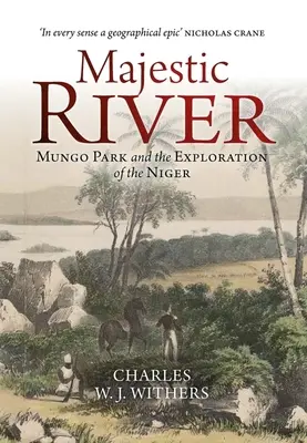 Râul Majestic: Mungo Park and the Exploration of the Niger (Mungo Park și explorarea Nigerului) - Majestic River: Mungo Park and the Exploration of the Niger