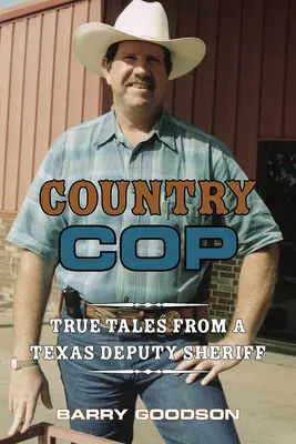 Polițist de la țară, volumul 11: Povești adevărate de la un ajutor de șerif din Texas - Country Cop, Volume 11: True Tales from a Texas Deputy Sheriff