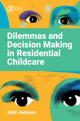 Dileme și luarea deciziilor în îngrijirea rezidențială a copiilor - Dilemmas and Decision Making in Residential Childcare