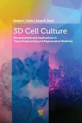 Cultura celulară 3D: Fundamente și aplicații în ingineria țesuturilor și medicina regenerativă - 3D Cell Culture: Fundamentals and Applications in Tissue Engineering and Regenerative Medicine