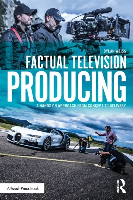 Producția de televiziune factuală: A Hands On Approach From Concept to Delivery - Factual Television Producing: A Hands On Approach From Concept to Delivery
