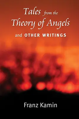 Tales from the Theory of Angels și alte scrieri - Tales from the Theory of Angels and Other Writings