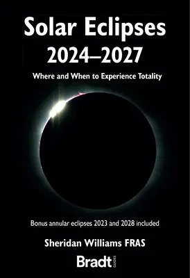 Eclipsele de Soare 2024 - 2027: Unde și când să experimentezi totalitatea - Solar Eclipses 2024 - 2027: Where and When to Experience Totality