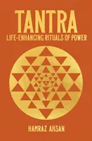 Tantra - Ritualuri de putere care îmbunătățesc viața - Tantra - Life-Enhancing Rituals of Power