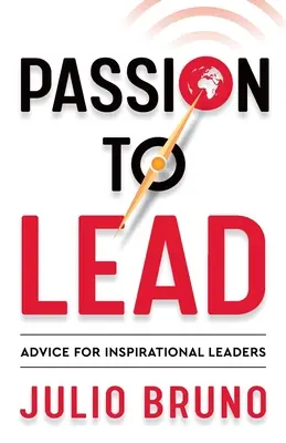 Pasiunea de a conduce: Sfaturi pentru lideri inspiraționali - Passion to Lead: Advice for Inspirational Leaders