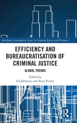 Eficiența și birocratizarea justiției penale: Tendințe globale - Efficiency and Bureaucratisation of Criminal Justice: Global Trends