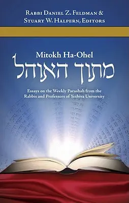 Mitokh Ha-Ohel: Eseuri despre Parashah săptămânală de la rabinii și profesorii de la Universitatea Yeshiva - Mitokh Ha-Ohel: Essays on the Weekly Parashah from the Rabbis and Professors of Yeshiva University