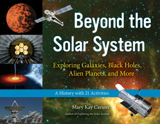 Dincolo de sistemul solar, 49: Explorarea galaxiilor, găurilor negre, planetelor extraterestre și multe altele; O istorie cu 21 de activități - Beyond the Solar System, 49: Exploring Galaxies, Black Holes, Alien Planets, and More; A History with 21 Activities