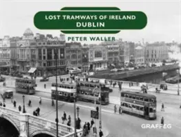 Tramvaie pierdute din Irlanda: Dublin - Lost Tramways of Ireland: Dublin