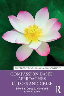 Abordări bazate pe compasiune în pierdere și doliu - Compassion-Based Approaches in Loss and Grief
