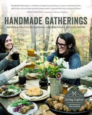Adunări handmade: Rețete și meșteșuguri pentru sărbători de sezon și petreceri Potluck - Handmade Gatherings: Recipes and Crafts for Seasonal Celebrations and Potluck Parties