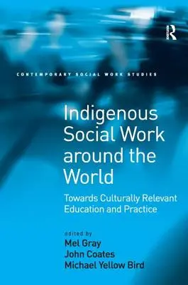 Asistența socială indigenă în întreaga lume: Către o educație și o practică relevante din punct de vedere cultural - Indigenous Social Work around the World: Towards Culturally Relevant Education and Practice