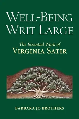 Well-Being Writ Large: Opera esențială a Virginiei Satir - Well-Being Writ Large: The Essential Work of Virginia Satir