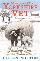 Aventuri cu un veterinar din Yorkshire: Vremea mielului și alte povești cu animale - Adventures with a Yorkshire Vet: Lambing Time and Other Animal Tales